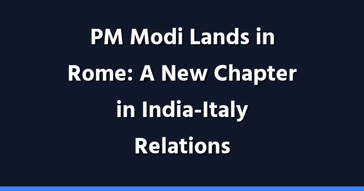 PM Modi Lands in Rome: A New Chapter in India-Italy Relations