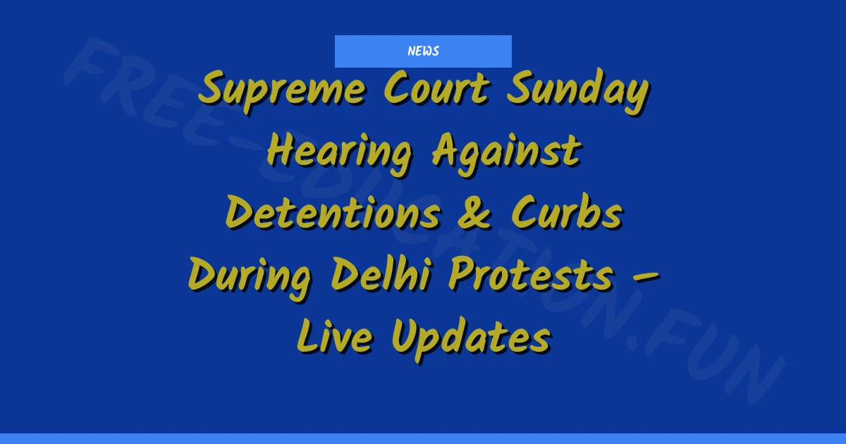 Supreme Court Sunday Hearing Against Detentions & Curbs During Delhi Protests – Live Updates